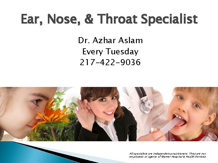 Ear, Nose, & Throat Specialist Dr. Azhar Aslam Every Tuesday 217 -422 -9036 All