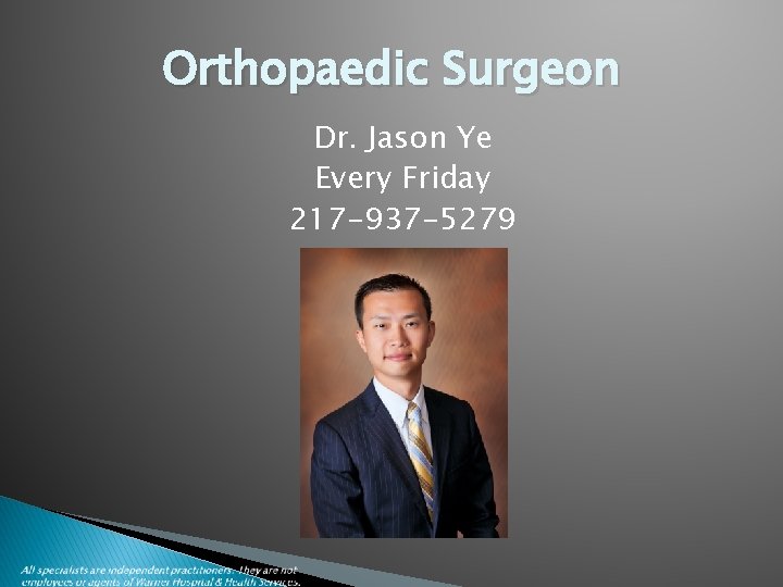 Orthopaedic Surgeon Dr. Jason Ye Every Friday 217 -937 -5279 