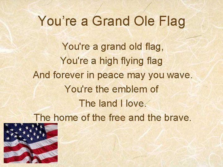 You’re a Grand Ole Flag You're a grand old flag, You're a high flying