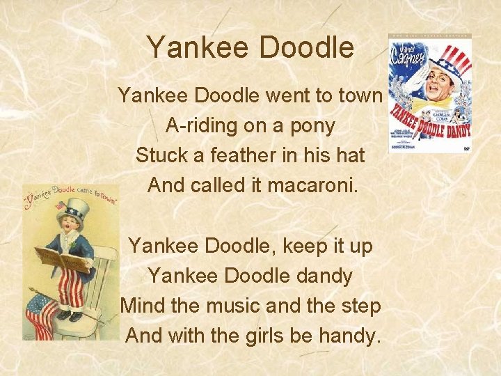 Yankee Doodle went to town A-riding on a pony Stuck a feather in his