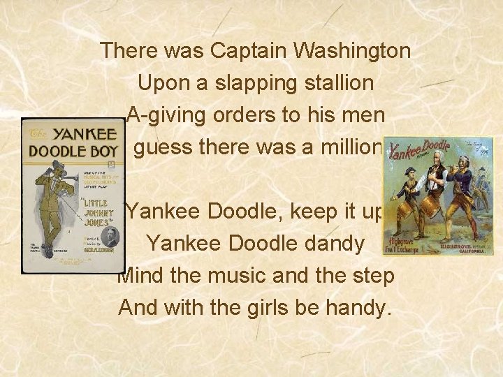 There was Captain Washington Upon a slapping stallion A-giving orders to his men I
