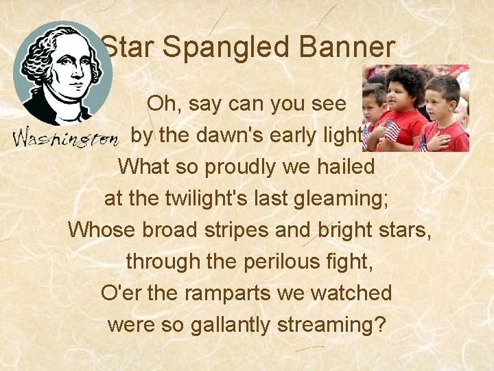 Star Spangled Banner Oh, say can you see by the dawn's early light What