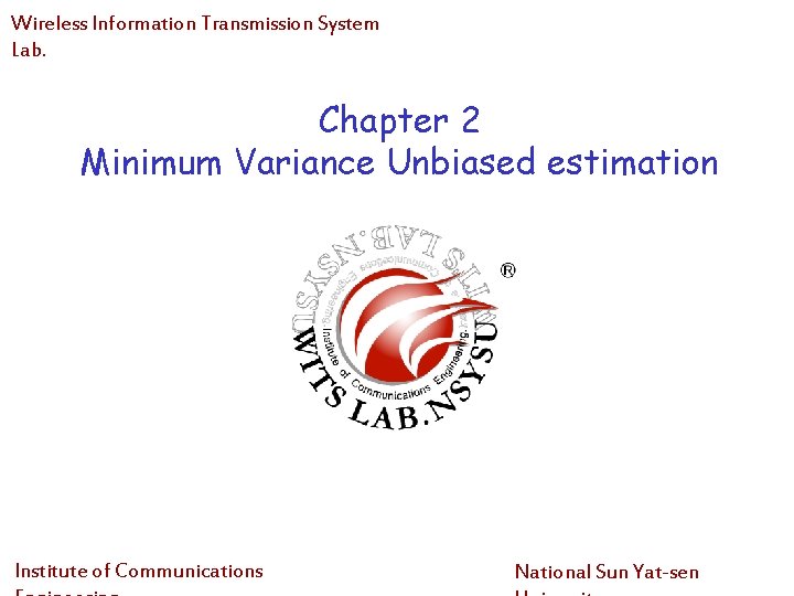 Wireless Information Transmission System Lab. Chapter 2 Minimum Variance Unbiased estimation Institute of Communications