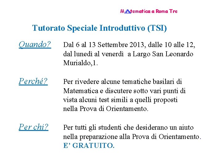 M tematica a Roma Tre Tutorato Speciale Introduttivo (TSI) Quando? Dal 6 al 13