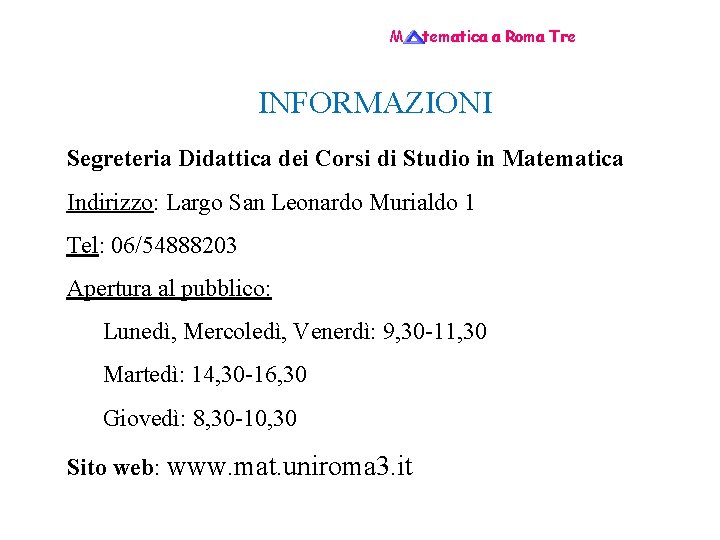 M tematica a Roma Tre INFORMAZIONI Segreteria Didattica dei Corsi di Studio in Matematica