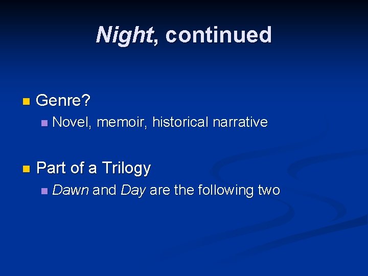 Night, continued n Genre? n n Novel, memoir, historical narrative Part of a Trilogy Night, continued n Genre? n n Novel, memoir, historical narrative Part of a Trilogy
