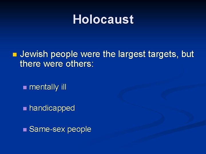 Holocaust n Jewish people were the largest targets, but there were others: n mentally Holocaust n Jewish people were the largest targets, but there were others: n mentally