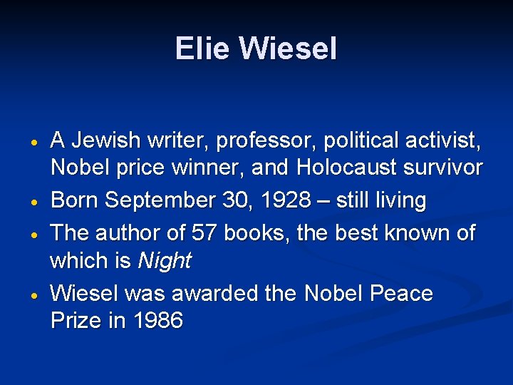Elie Wiesel A Jewish writer, professor, political activist, Nobel price winner, and Holocaust survivor Elie Wiesel A Jewish writer, professor, political activist, Nobel price winner, and Holocaust survivor
