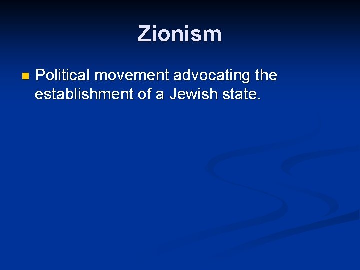 Zionism n Political movement advocating the establishment of a Jewish state. Zionism n Political movement advocating the establishment of a Jewish state.