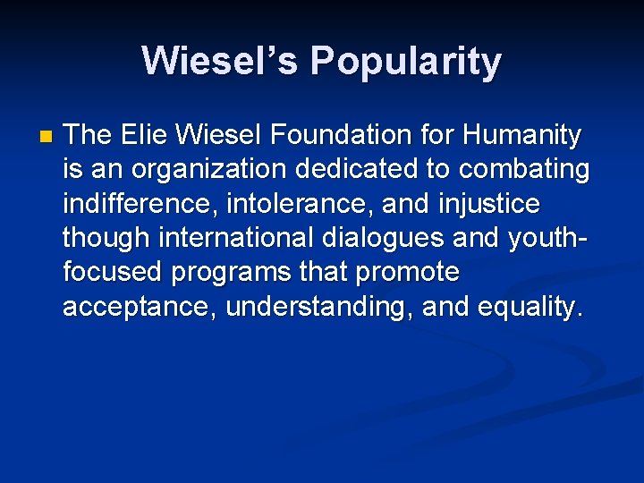 Wiesel’s Popularity n The Elie Wiesel Foundation for Humanity is an organization dedicated to Wiesel’s Popularity n The Elie Wiesel Foundation for Humanity is an organization dedicated to