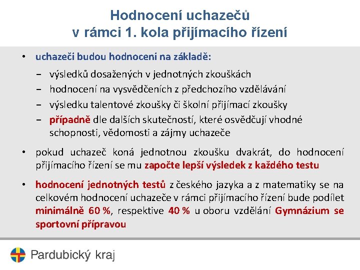 Hodnocení uchazečů v rámci 1. kola přijímacího řízení • uchazeči budou hodnoceni na základě: