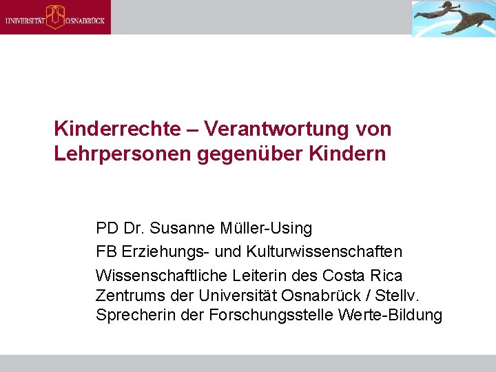 Kinderrechte – Verantwortung von Lehrpersonen gegenüber Kindern PD Dr. Susanne Müller-Using FB Erziehungs- und