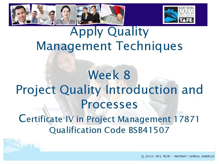 Apply Quality Management Techniques Week 8 Project Quality Introduction and Processes Certificate IV in