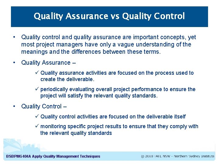 Quality Assurance vs Quality Control • Quality control and quality assurance are important concepts,