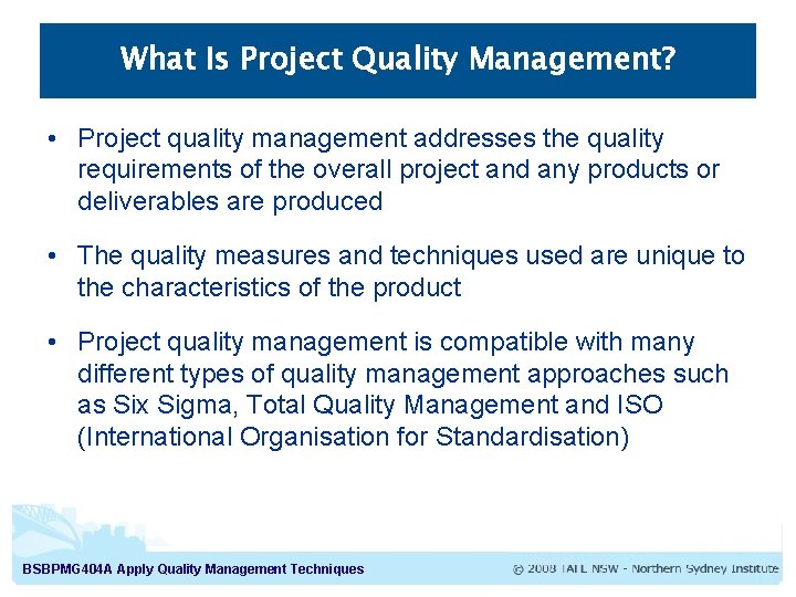 What Is Project Quality Management? • Project quality management addresses the quality requirements of