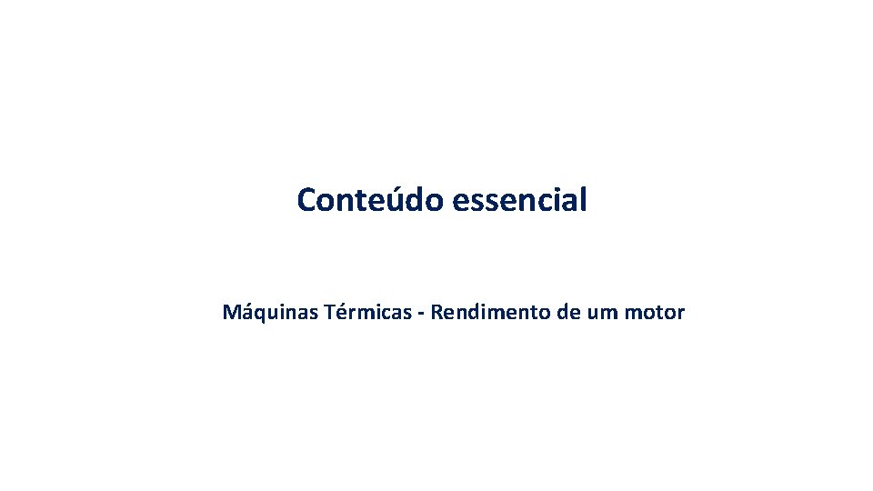 Conteúdo essencial Máquinas Térmicas - Rendimento de um motor 