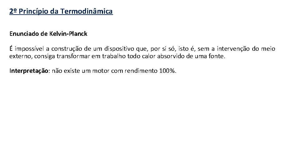 2º Princípio da Termodinâmica Enunciado de Kelvin-Planck É impossível a construção de um dispositivo