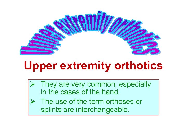 Upper extremity orthotics Ø They are very common, especially in the cases of the