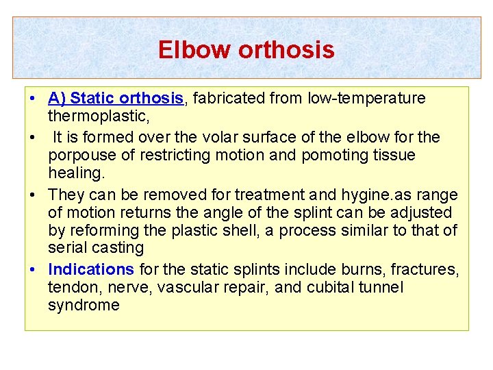 Elbow orthosis • A) Static orthosis, fabricated from low-temperature thermoplastic, • It is formed