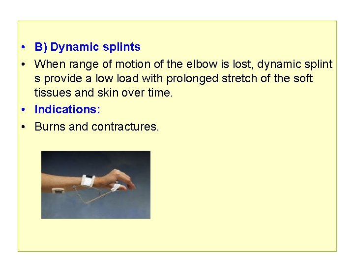  • B) Dynamic splints • When range of motion of the elbow is