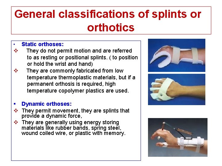 General classifications of splints or orthotics • Static orthoses: v They do not permit