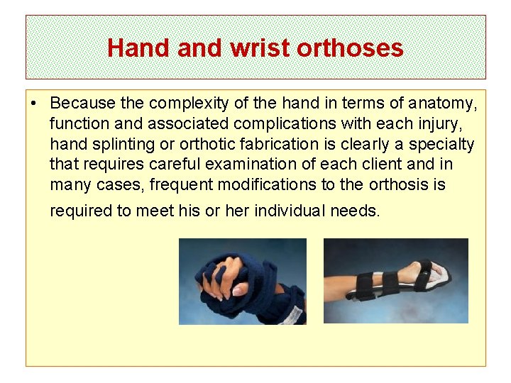 Hand wrist orthoses • Because the complexity of the hand in terms of anatomy,