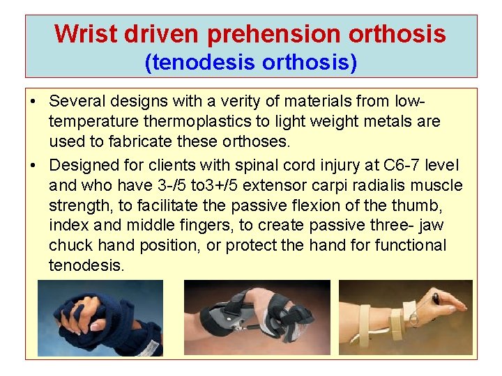 Wrist driven prehension orthosis (tenodesis orthosis) • Several designs with a verity of materials