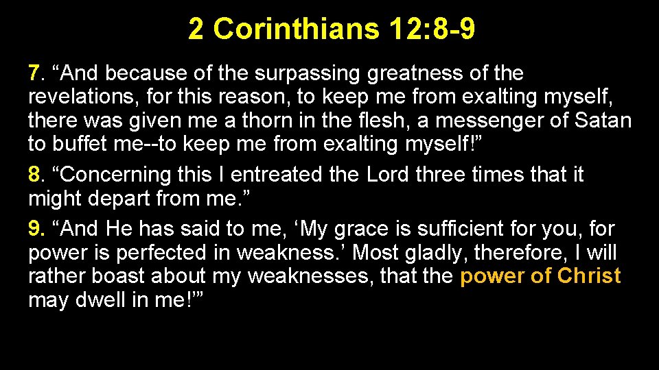 2 Corinthians 12: 8 -9 7. “And because of the surpassing greatness of the