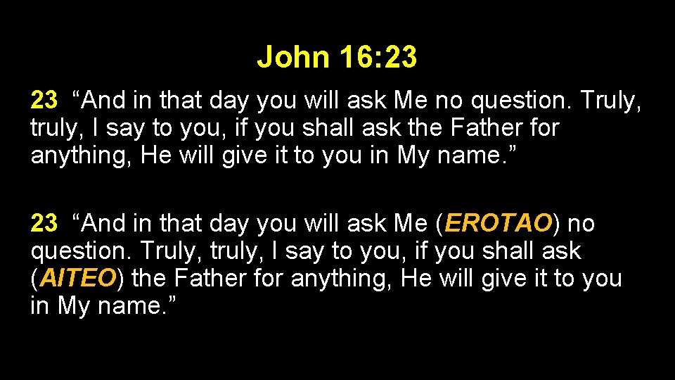 John 16: 23 23 “And in that day you will ask Me no question.