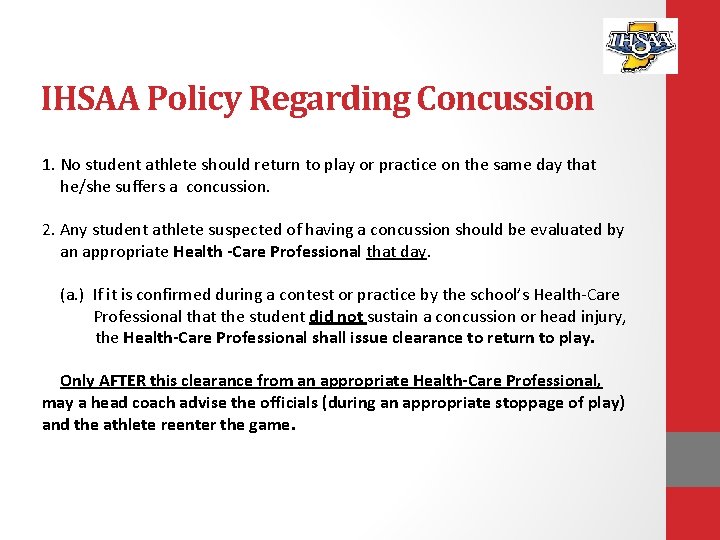 IHSAA Policy Regarding Concussion 1. No student athlete should return to play or practice