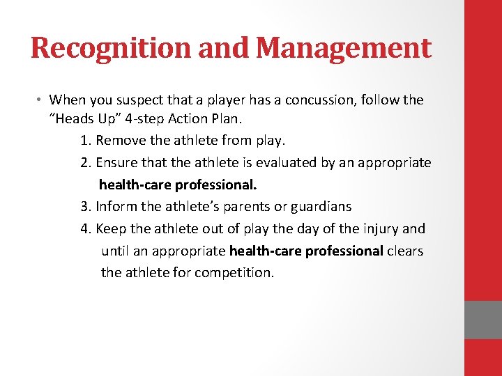 Recognition and Management • When you suspect that a player has a concussion, follow