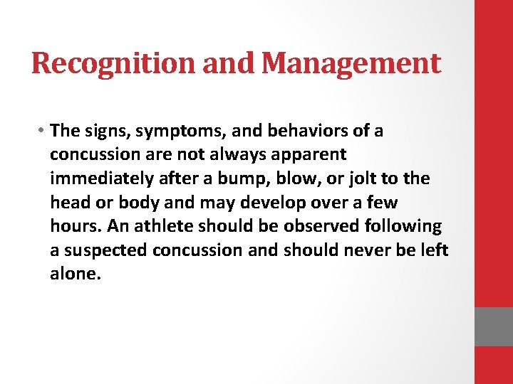 Recognition and Management • The signs, symptoms, and behaviors of a concussion are not