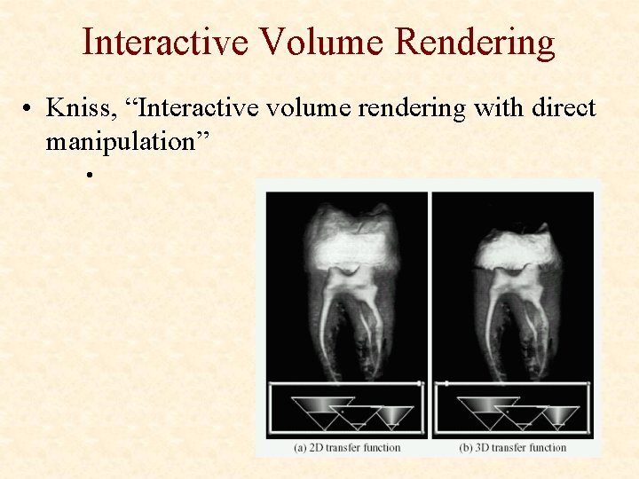 Interactive Volume Rendering • Kniss, “Interactive volume rendering with direct manipulation” • 