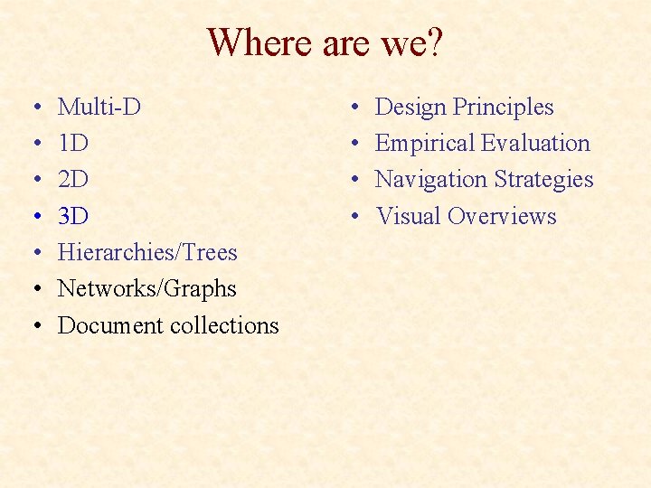 Where are we? • • Multi-D 1 D 2 D 3 D Hierarchies/Trees Networks/Graphs