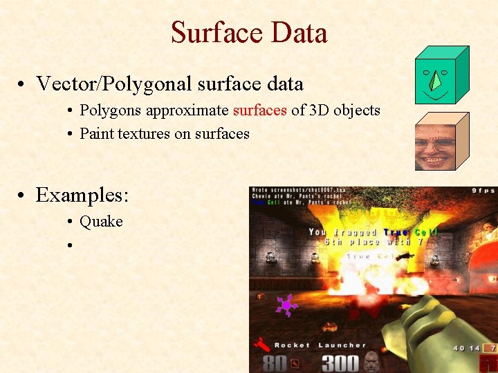 Surface Data • Vector/Polygonal surface data • Polygons approximate surfaces of 3 D objects