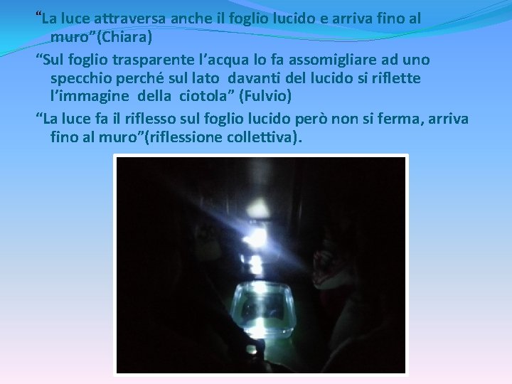 “La luce attraversa anche il foglio lucido e arriva fino al muro”(Chiara) “Sul foglio