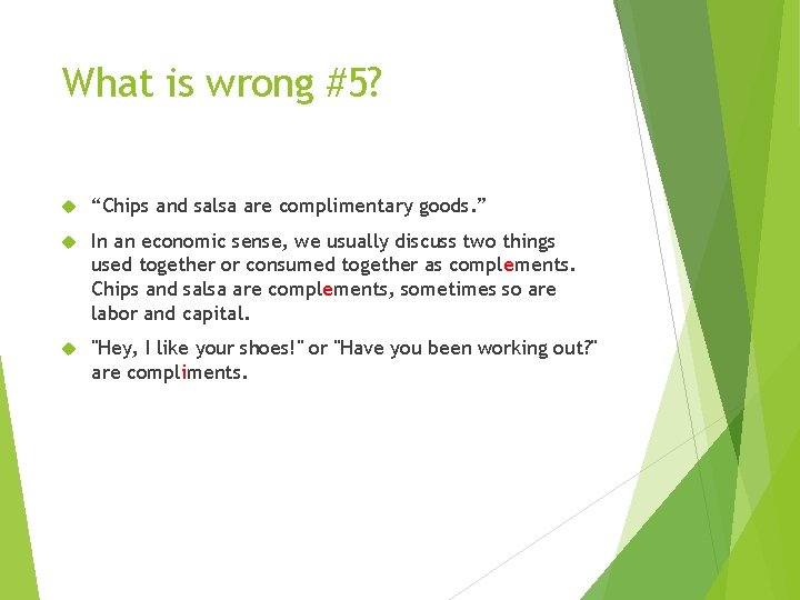 What is wrong #5? “Chips and salsa are complimentary goods. ” In an economic