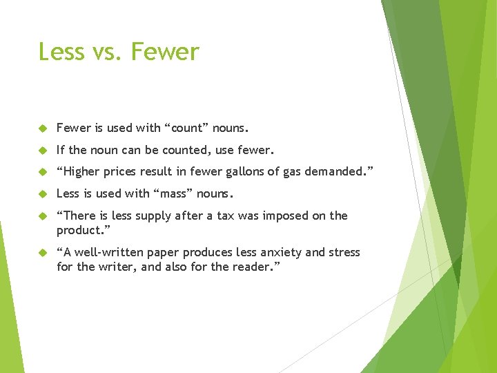 Less vs. Fewer is used with “count” nouns. If the noun can be counted,