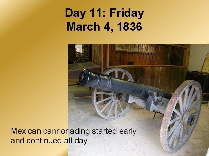 Day 11: Friday March 4, 1836 Mexican cannonading started early and continued all day.