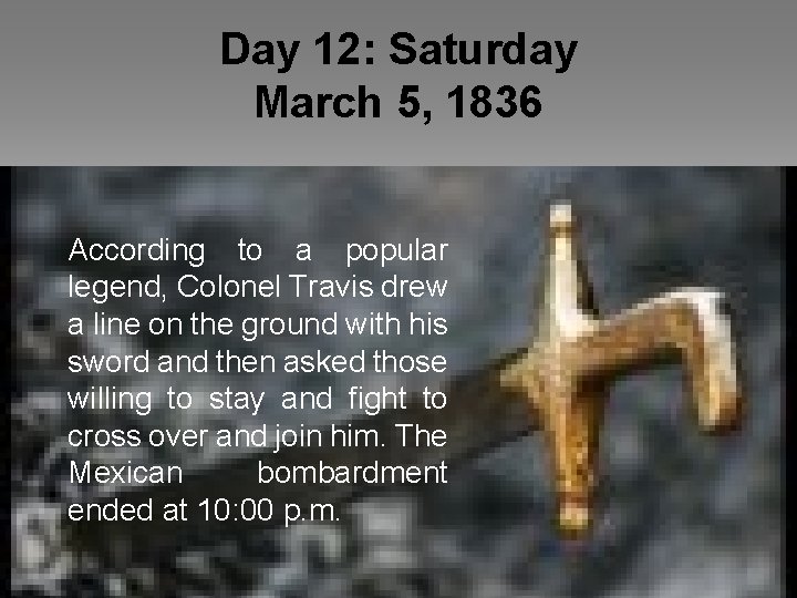 Day 12: Saturday March 5, 1836 According to a popular legend, Colonel Travis drew