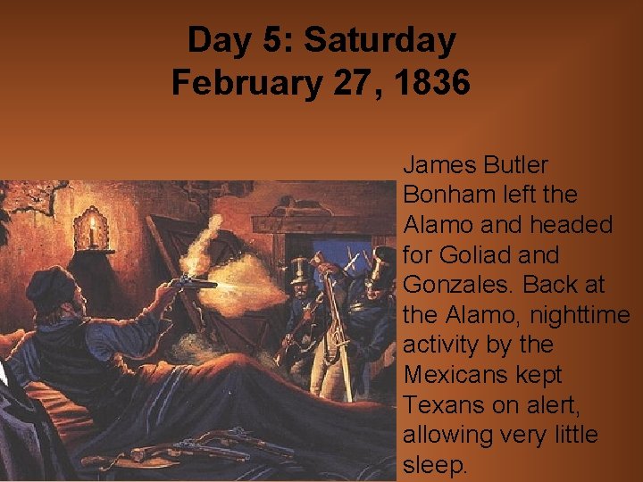 Day 5: Saturday February 27, 1836 James Butler Bonham left the Alamo and headed