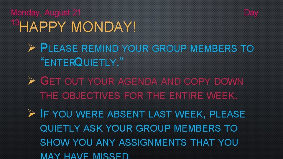 Monday, August 21 13 Day HAPPY MONDAY! Ø PLEASE REMIND YOUR GROUP MEMBERS TO