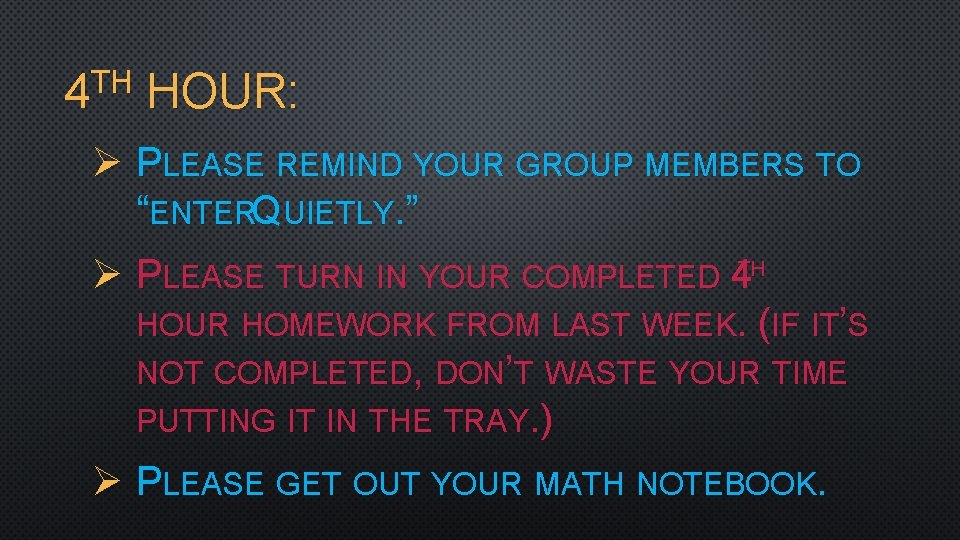 4 TH HOUR: Ø PLEASE REMIND YOUR GROUP MEMBERS TO “ENTERQUIETLY. ” Ø PLEASE