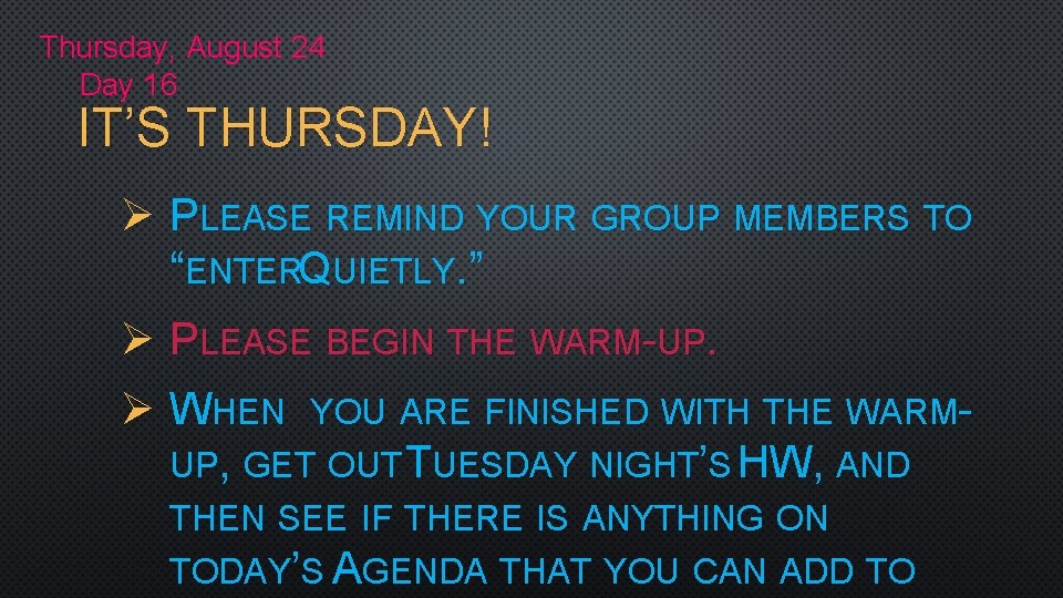 Thursday, August 24 Day 16 IT’S THURSDAY! Ø PLEASE REMIND YOUR GROUP MEMBERS TO