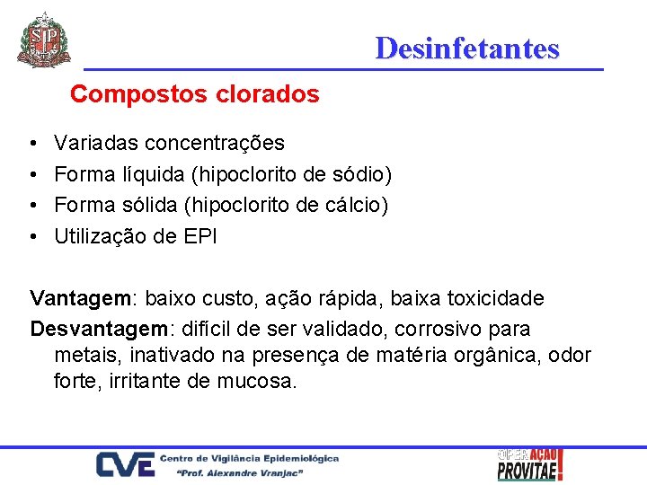 Desinfetantes Compostos clorados • • Variadas concentrações Forma líquida (hipoclorito de sódio) Forma sólida