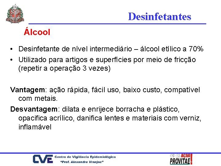 Desinfetantes Álcool • Desinfetante de nível intermediário – álcool etílico a 70% • Utilizado