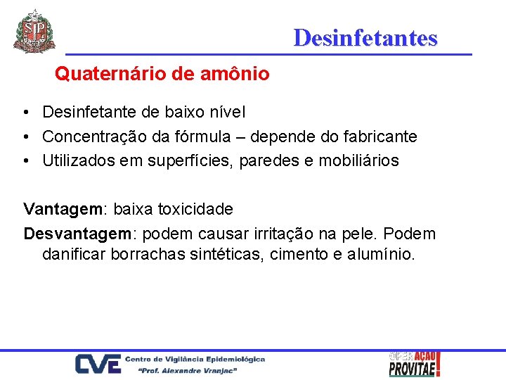 Desinfetantes Quaternário de amônio • Desinfetante de baixo nível • Concentração da fórmula –