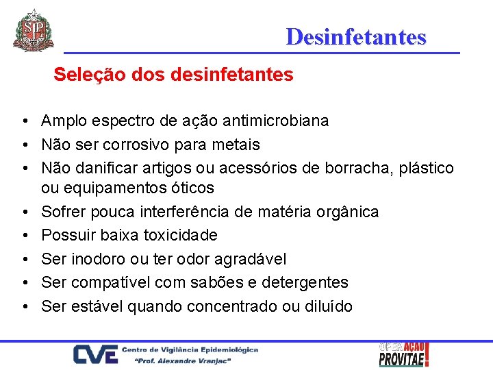 Desinfetantes Seleção dos desinfetantes • Amplo espectro de ação antimicrobiana • Não ser corrosivo