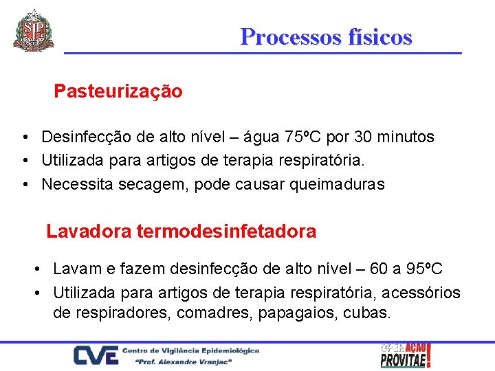 Processos físicos Pasteurização • Desinfecção de alto nível – água 75ºC por 30 minutos