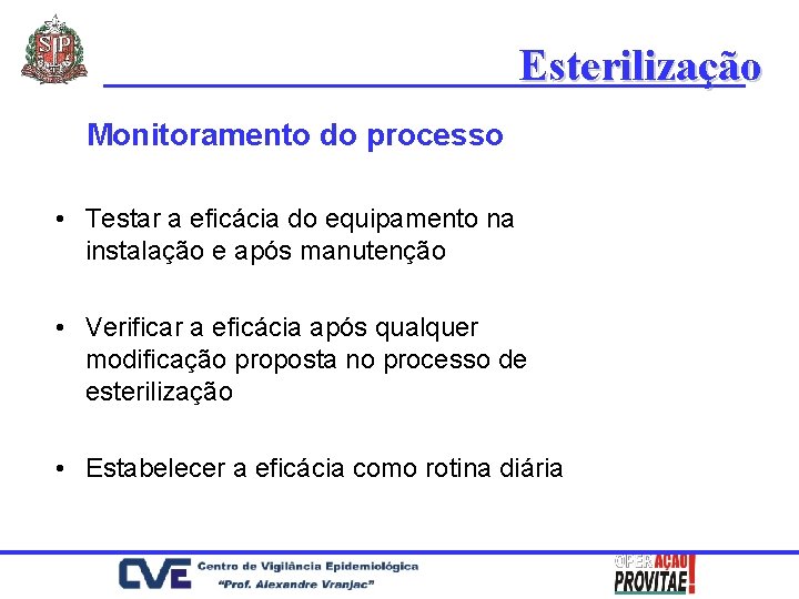 Esterilização Monitoramento do processo • Testar a eficácia do equipamento na instalação e após